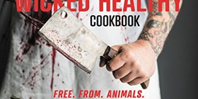 The Wicked Healthy Cookbook: Free. From. Animals.