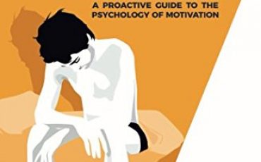 Addiction, Procrastination, and Laziness: A Proactive Guide to the Psychology of Motivation