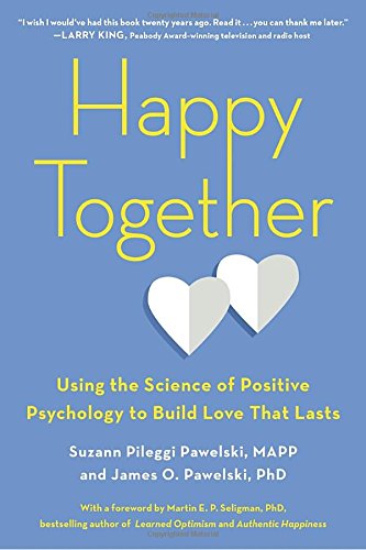 Happy Together: Using the Science of Positive Psychology ...