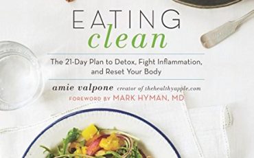Eating Clean: The 21-Day Plan to Detox, Fight Inflammation, and Reset Your Body – Best Diet Books