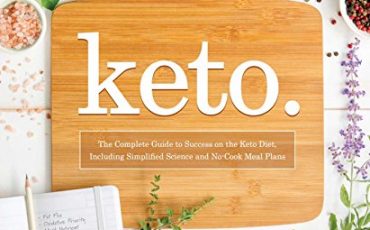 Keto: The Complete Guide to Success on The Ketogenic Diet, including Simplified Science and No-cook Meal Plans – Best Diet Books