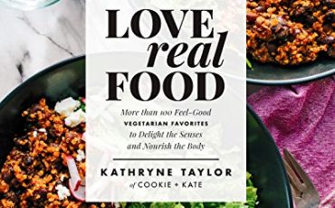 Love Real Food: More Than 100 Feel-Good Vegetarian Favorites to Delight the Senses and Nourish t he Body