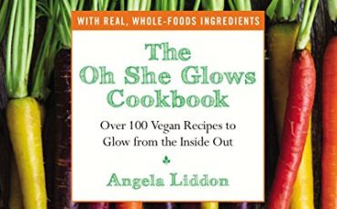 The Oh She Glows Cookbook: Over 100 Vegan Recipes to Glow from the Inside Out – Best Diet Books